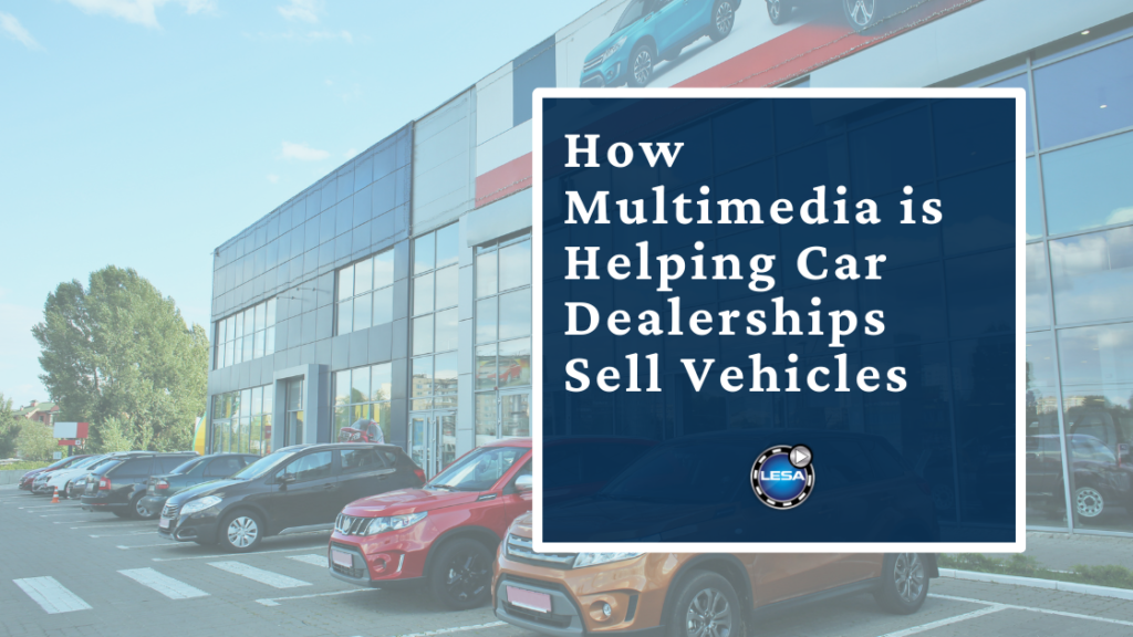 How Multimedia is Helping Car Dealerships Sell Vehicles