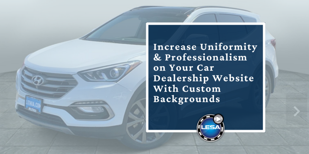 Increase Uniformity & Professionalism on Your Car Dealership Website With Custom Backgrounds