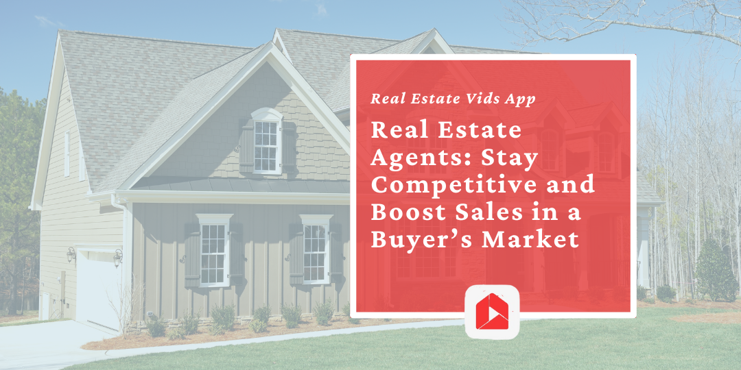 Real Estate Agents: Stay Competitive and Boost Sales in a Buyer’s Market