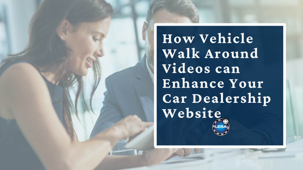How Vehicle Walk Around Videos can Enhance Your Car Dealership Website